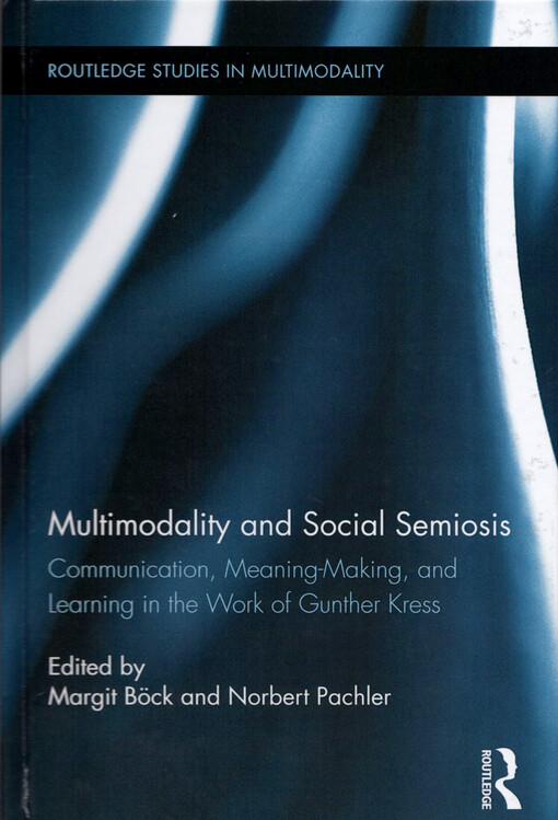 Multimodality and social semiosis :communication, meaning-making, and learning in the work of Gunther Kress