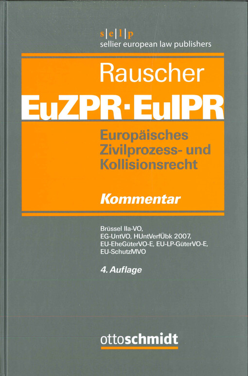 Europäisches Zivilprozess- und Kollisionsrecht EuZPR/EuIPR  : Kommentar. Band IV. Brüssel IIa-VO, EG-UntVO, HUntVerfÜbk 2007, EU-EheGüterVO-E, EU-SchutzMVO 