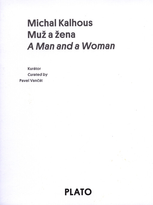 Michal Kalhous : muž a žena = a man and a woman : PLATO