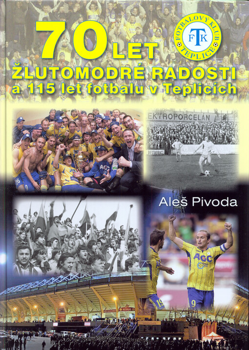70 let žlutomodré radosti a 115 let fotbalu v Teplicích