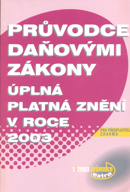 Průvodce daňovými zákony: úplná platná znění v roce 2003