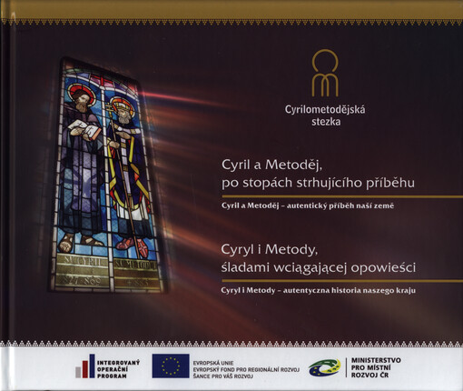 Cyril a Metoděj, po stopách strhujícího příběhu : Cyril a Metoděj - autentický příběh naší země = Cyryl i Metody, śladami wciągającej opowieści : Cyryl i Metody - autentyczna historia naszego kraju