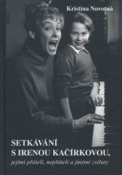 Setkávání s Irenou Kačírkovou, jejími přáteli, nepřáteli a jinými zvířaty