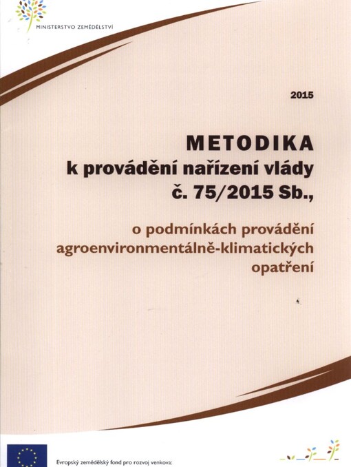 Metodika k provádění nařízení vlády č. 75/2015 Sb., o podmínkách provádění agroenvironmentálně-klimatických opatření a o změně nařízení vlády č. 79/2007 Sb., o podmínkách provádění agroenvironmentálních opatření, ve znění pozdějších předpisů pro rok ...