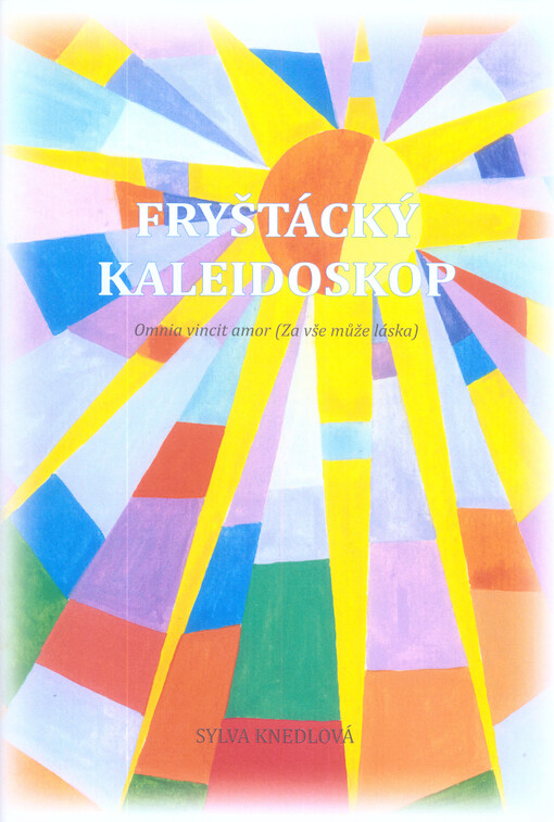 Fryštácký kaleidoskop : omnia vincit amor (za vše může láska)