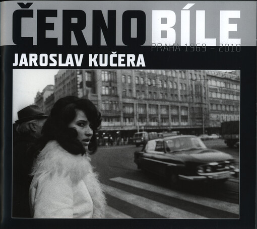 Černobíle : Praha 1969-2010 : Jaroslav Kučera = Black-and-white : Prague 1969-2010 : Jaroslav Kučera : Leica Gallery Prague, Praha, 11.11.-30.12.2010
