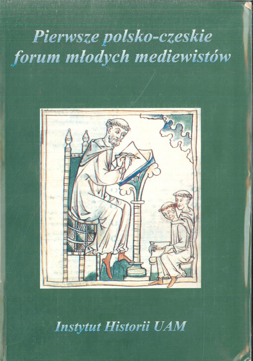 Pierwsze polsko-czeskie forum młodych mediewistów : materiały z konferencji naukowej, Gniezno 27-29 września 2005 roku