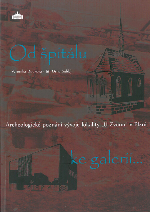 Od špitálu ke galerii... : archeologické poznání vývoje lokality 