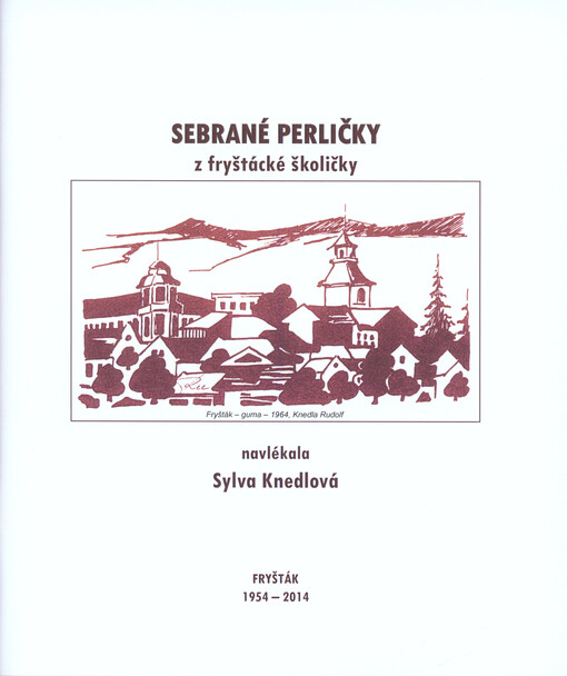 Sebrané perličky z fryštácké školičky : Fryšták 1954-2014
