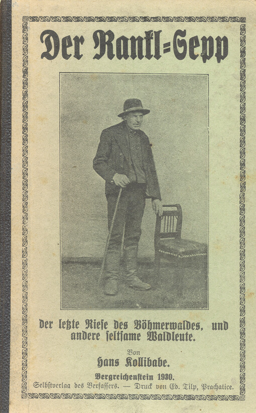 Geschichten vom Rankl-Sepp, dem letzten Böhmerwaldriesen, und anderen seltsamen Waldleuten des Reichensteiner Landes