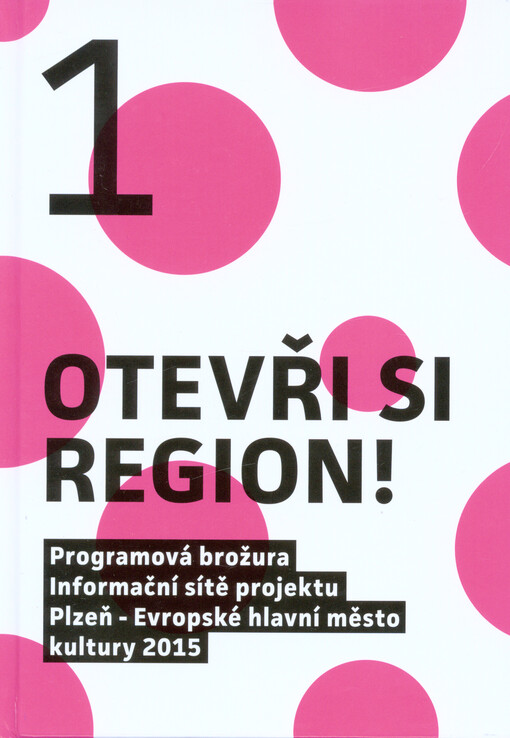 Otevři si region! :programová brožura Informační sítě projektu Plzeň - Evropské hlavní město kultury 2015, 1. díl