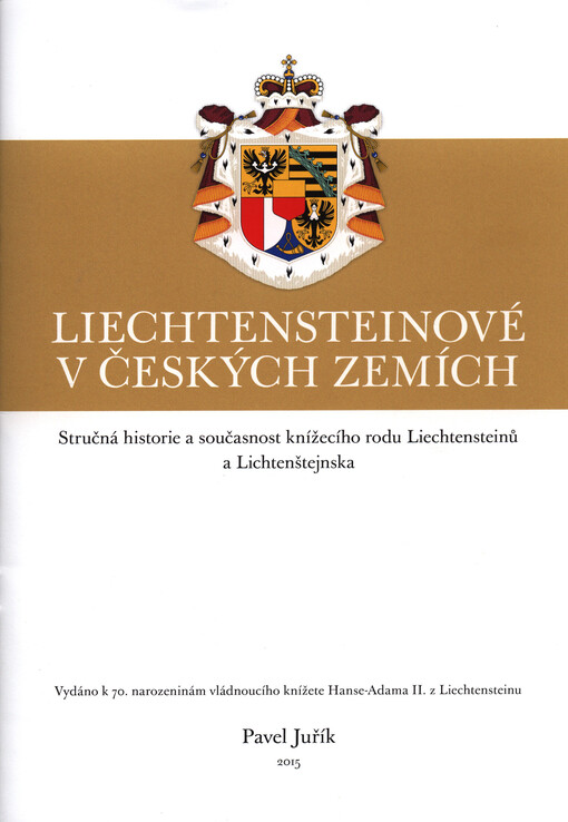 Liechtensteinové v českých zemích : stručná historie a současnost knížecího rodu Liechtensteinů a Lichtenštejnska