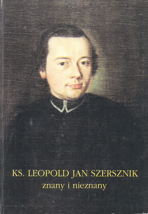 Ks. Leopold Jan Szersznik znamy i nieznamy : Materiały z konferencji naukowej, Cieszyn, 6-7 listopada 1997