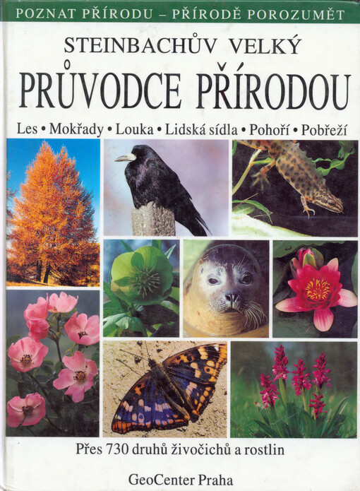 Steinbachův velký průvodce přírodou: přes 730 druhů živočichů a rostlin, přes 730 barevných fotografií