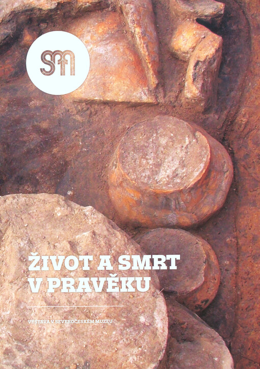 Život a smrt v pravěku : výstava v Severočeském muzeu