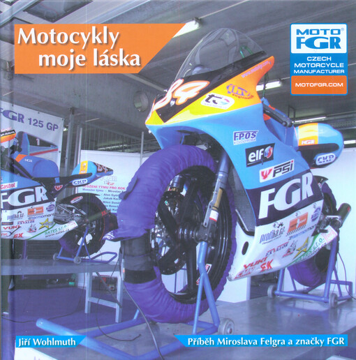 Motocykly moje láska : příběh Miroslava Felgra a značky FGR