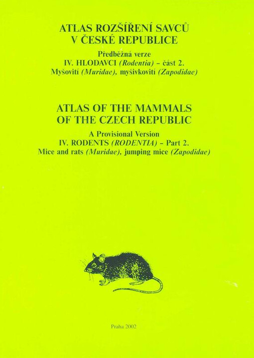 Atlas rozšíření savců v České republice = Atlas of the mammals of the Czech Republic : předběžná verze. IV., Hlodavci (Rodentia). Část 2., Myšovití (Muridae), myšivkovití (Zapodidae)
