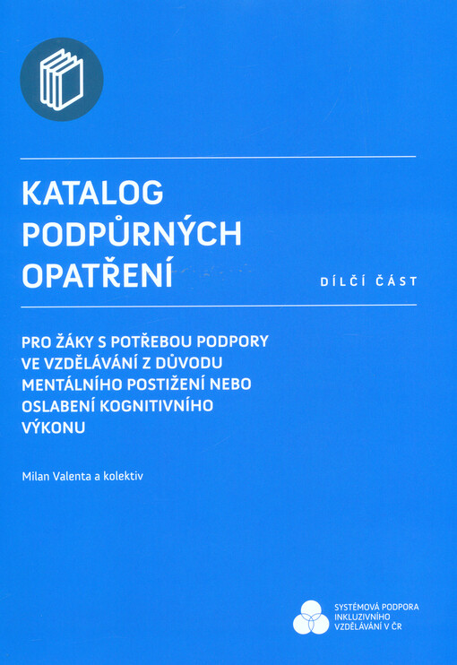Katalog podpůrných opatření pro žáky s potřebou podpory ve vzdělávání z důvodu mentálního postižení nebo oslabení kognitivního výkonu : dílčí část
