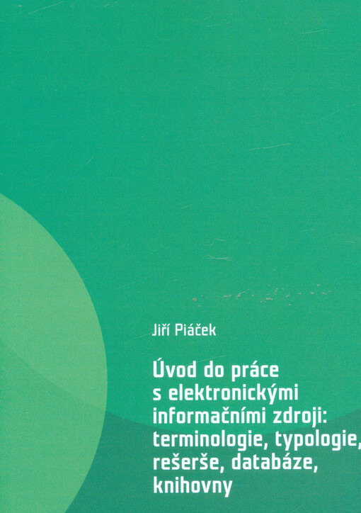 Úvod do práce s elektronickými informačními zdroji :terminologie, typologie, rešerše, databáze, knihovny