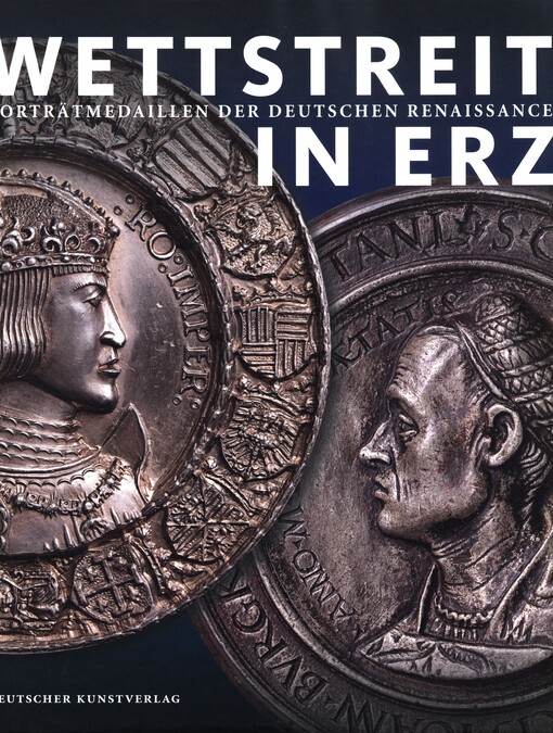 Wettstreit in Erz :Porträtmedaillen der deutschen Renaissance