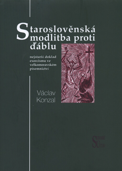 Staroslověnská modlitba proti ďáblu :nejstarší doklad exorcismu ve velkomoravském písemnictví