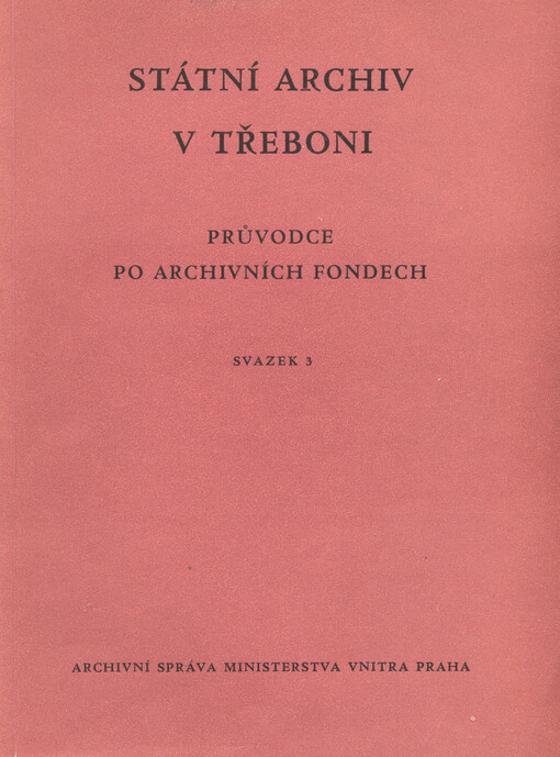 Státní archiv v Třeboni :průvodce po archivních fondech.Svazek 3