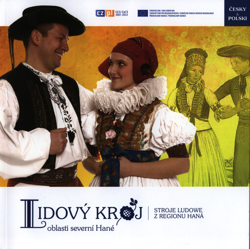 Lidový kroj oblasti severní Hané = Stroje ludowe z regionu Haná ; Stroje ludowe z powiatu opolskiego = Lidové kroje z opolského Slezska