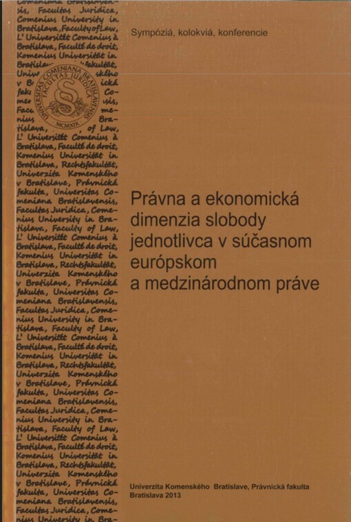 Právna a ekonomická dimenzia slobody jednotlivca v súčasnom európskom a medzinárodnom práve :zborník príspevkov z vedeckej konferencie, konanej dňa 20. júna 2013