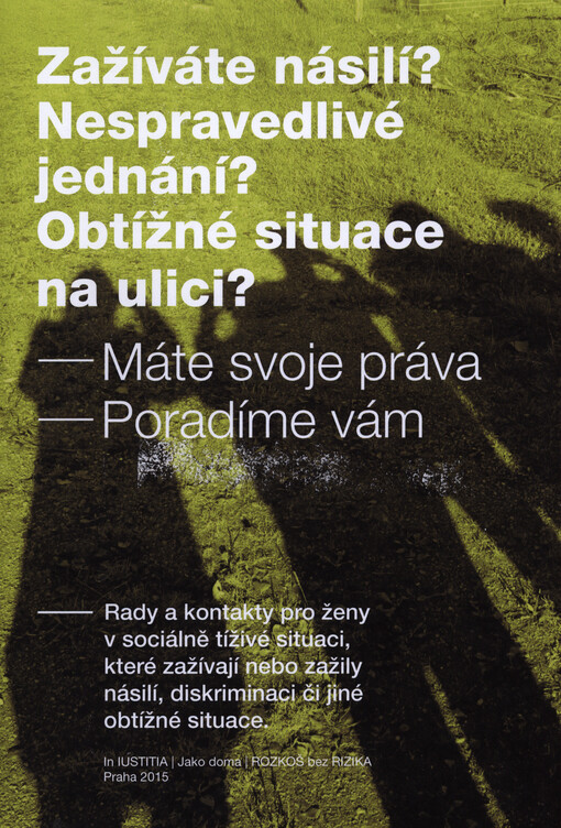Zažíváte násilí? Nespravedlivé jednání? Obtížné situace na ulici? : máte svoje práva : poradíme vám : rady a kontakty pro ženy v sociálně tíživé situaci, které zažívají nebo zažily násilí, diskriminaci či jiné obtížné situace
