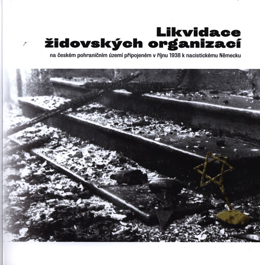 Likvidace židovských organizací na českém pohraničním území připojeném v říjnu 1938 k nacistickému Německu
