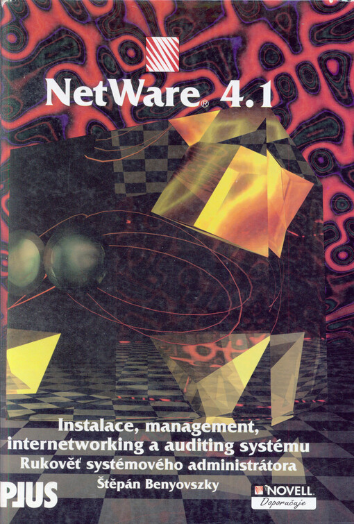 NETWARE 4.1: Instalace, Management, Internetworking a Auditing systému : rukověť systémového administrátora : [generace, správa a práce v síti, příručka uživatele, auditora a správce]