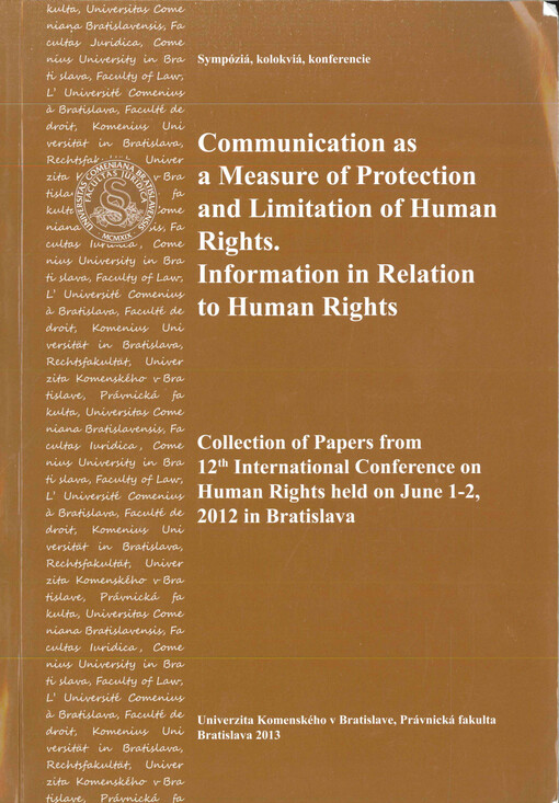 Communication as a measure of protection and limitation of human rights :information in relation to human rights : collection of papers from 12th International conference on human rights held on June 1-2, 2012 in Bratislava