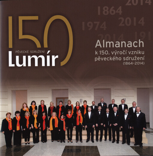 150 - pěvecké sdružení Lumír : almanach k 150. výročí vzniku pěveckého sdružení (1864-2014)