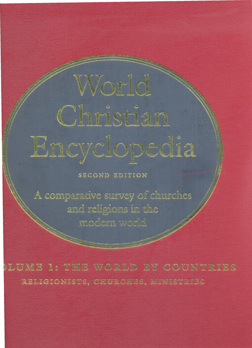World Christian encyclopedia : a comparative survey of churches and religions in the modern world. Volume 1, The world by countries : religionists, churches, ministries