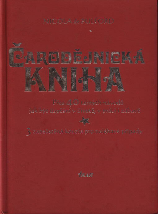 Čarodějnická kniha : přes 40 tajných návodů jak být úspěšní v životě, v práci i zábavě : 3 zapečetěná kouzla pro naléhavé případy