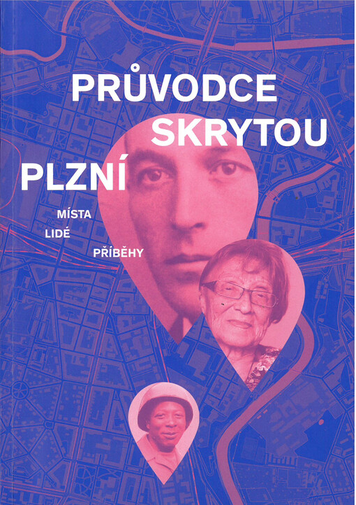 Průvodce skrytou Plzní : místa, lidé, příběhy