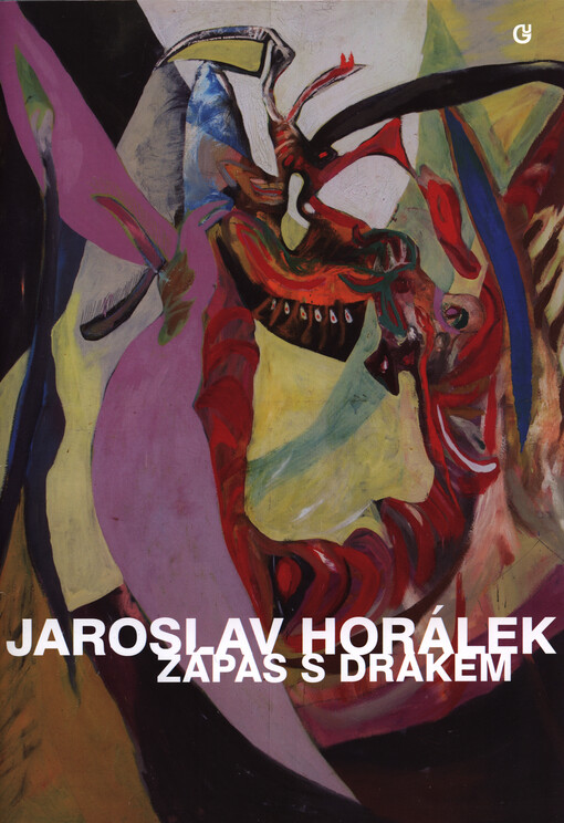 Jaroslav Horálek : zápas s drakem : 6. srpna - 13. září 2015 : Galerie umění Karlovy Vary, příspěvková organizace Karlovarského kraje