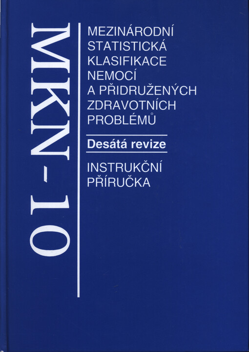 Mezinárodní klasifikace nemocí: mezinárodní statistická klasifikace nemocí a přidružených zdravotních problémů ve znění 10. decennální revize