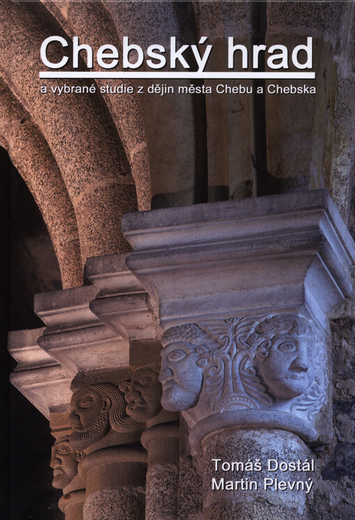 Chebský hrad a vybrané studie z dějin města Chebu a Chebska