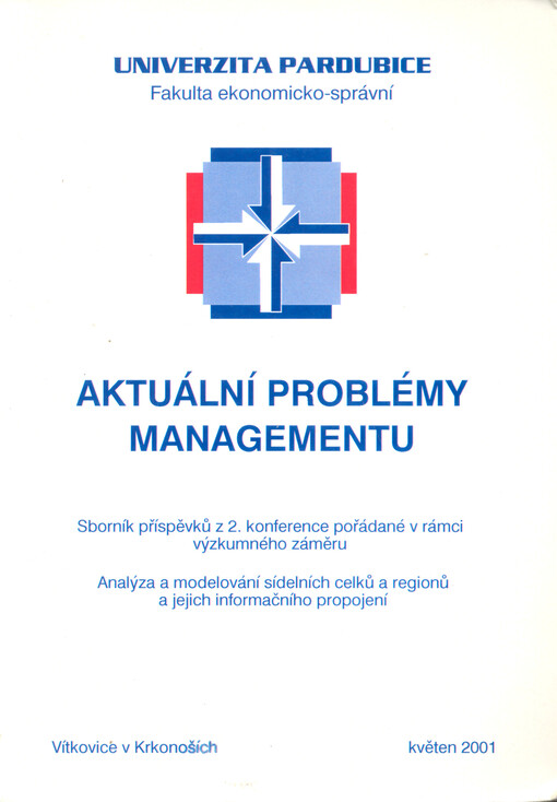 Aktuální problémy managementu : sborník příspěvků z 2. konference pořádané v rámci výzkumného záměru Analýza a modelování sídelních celků a regionů a jejich informačního propojení : Vítkovice v Krkonoších, květen 2001