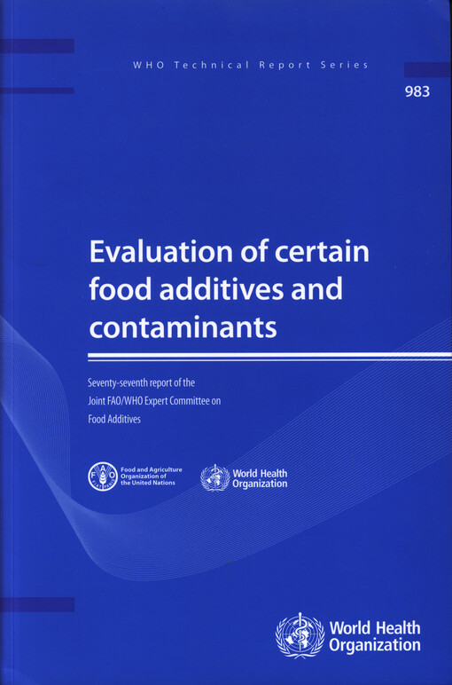 Evaluation of certain food additives and contaminants : seventy-seventh report of the Joint FAO/WHO Expert Committee on Food Additives