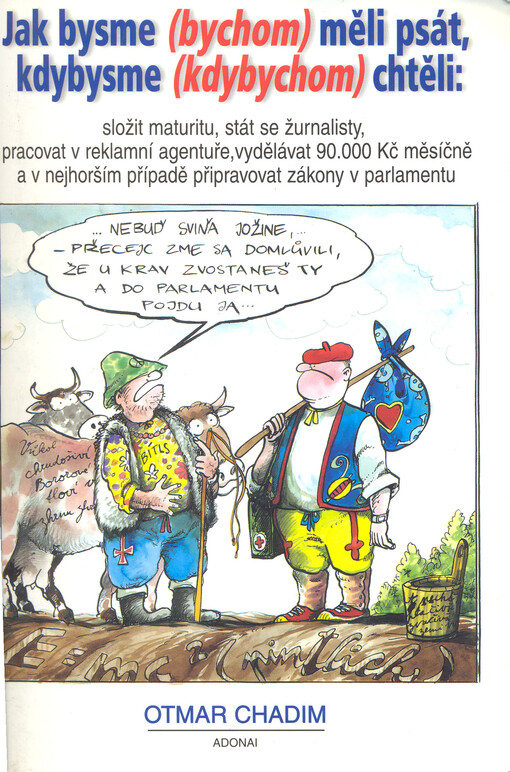 Jak bysme (bychom) měli psát, kdybysme (kdybychom) chtěli: složit maturitu, stát se žurnalisty, pracovat v reklamní agentuře, vydělávat 90 000 Kč měsíčně a v nejhorším případu připravovat zákony do Parlamentu