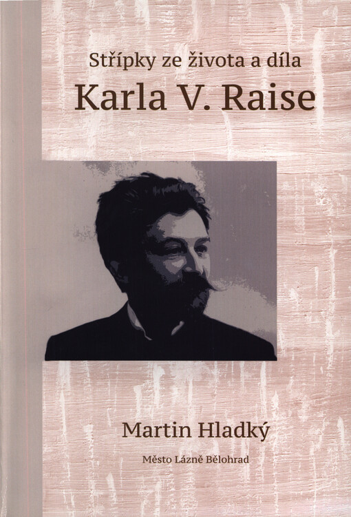 Střípky ze života a díla Karla V. Raise