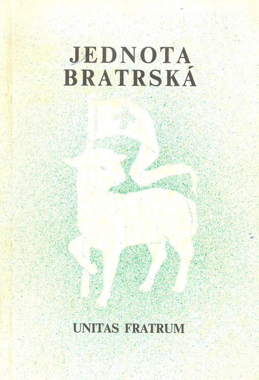 Jednota bratrská =Unitas fratrum : informativní knížka o historii, učení a životě Jednoty bratrské