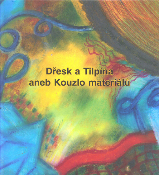 Dřesk a Tilpína, aneb, Kouzlo materiálů : inspirativní metodická příručka pro oblast polytechnické výchovy v mateřské škole