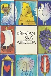 Křesťanská abeceda : co by měl vědět a znát každý křesťan