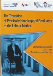 Transition of Physically Handicapped Graduates to the Labour Market: sborník z konference, 12. června 2015, Metropolitní univerzita Praha, o.p.s