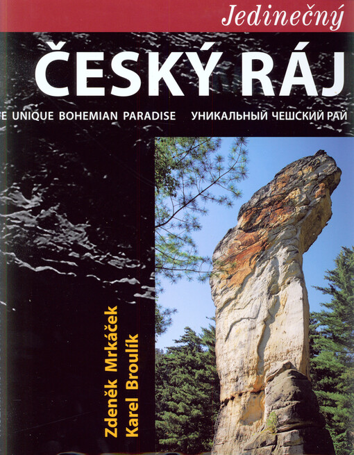 Jedinečný Český ráj =The unique Bohemian Paradise = Unikal'nyj Češskij raj = Faszination Böhmisches Paradies
