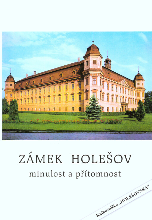 Zámek Holešov : minulost a přítomnost