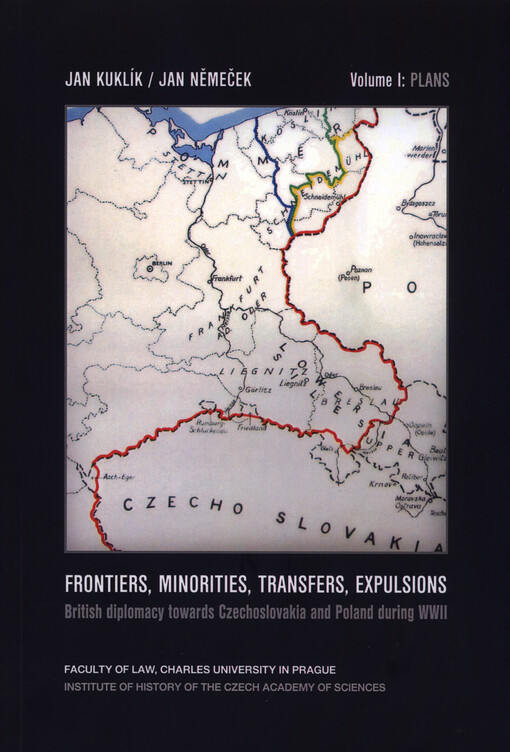 Frontiers, minorities, transfers, expulsions : British diplomacy towards Czechoslovakia and Poland during WWII. Vol. I., Plans